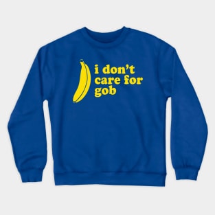 I Don't Care For Gob Bluth Banana Crewneck Sweatshirt